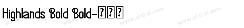 Highlands Bold Bold字体转换 Highlands Bold Bold字体转换